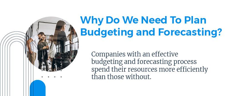 Why Do We Need To Plan Budgeting and Forecasting