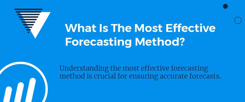 What Is The Most Effective Forecasting Method?