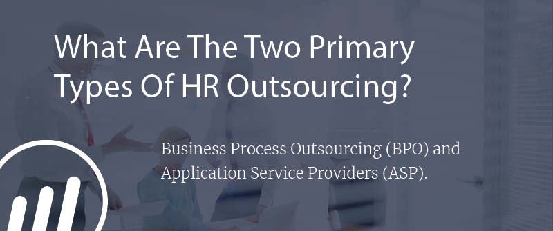 What Are The Two Primary Types Of HR Outsourcing?