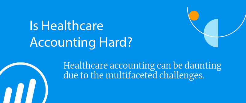 Is Healthcare Accounting Hard?