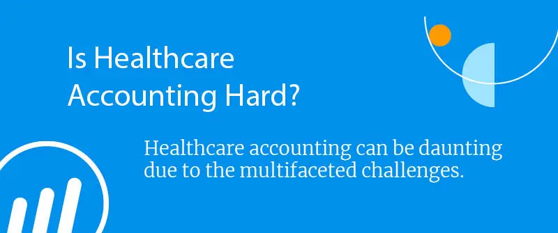 Is Healthcare Accounting Hard?