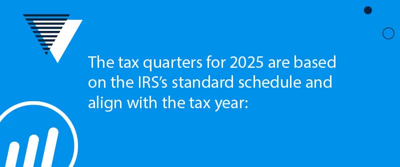 What Are the Tax Quarters for 2025?